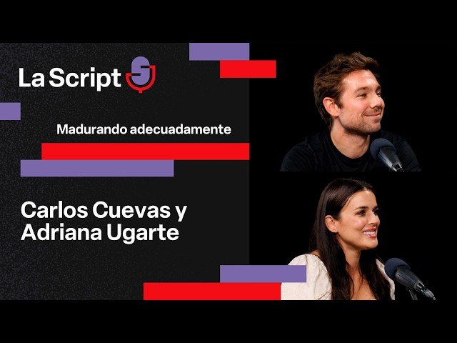 La Script | Maturing Properly | Carlos Cuevas and Adriana Ugarte