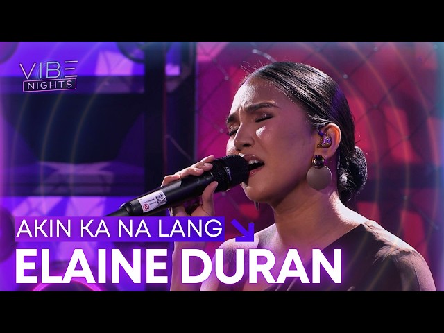 Elaine Duran - Akin Ka Na Lang | Vibe Nights | Vibe+ PH