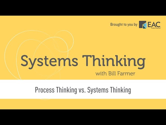 Systems Thinking - Process Thinking vs. Systems Thinking