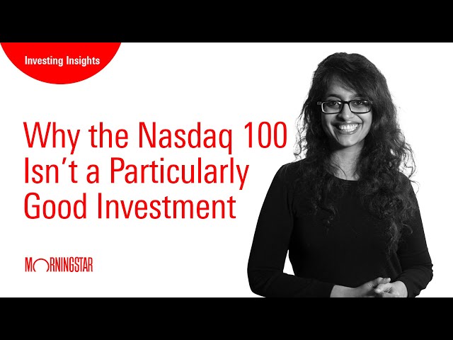 Why the Nasdaq 100 Isn’t a Particularly Good Investment
