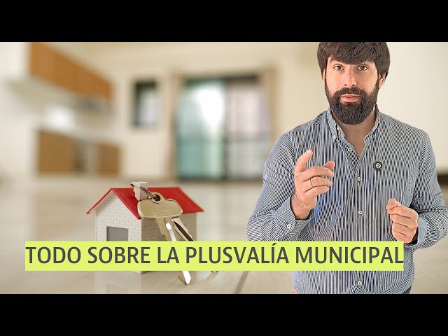 Todo lo que tienes que saber sobre la Plusvalía Municipal: cuánto se paga, cómo se calcula, etc.