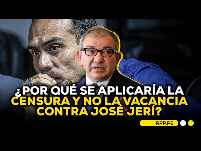 🗣️🎙️¿POR QUÉ PROCEDE LA CENSURA A JERÍ? | EXOFICIAL MAYOR DEL CONGRESO TE EXPLICA #RPPDESPACHO