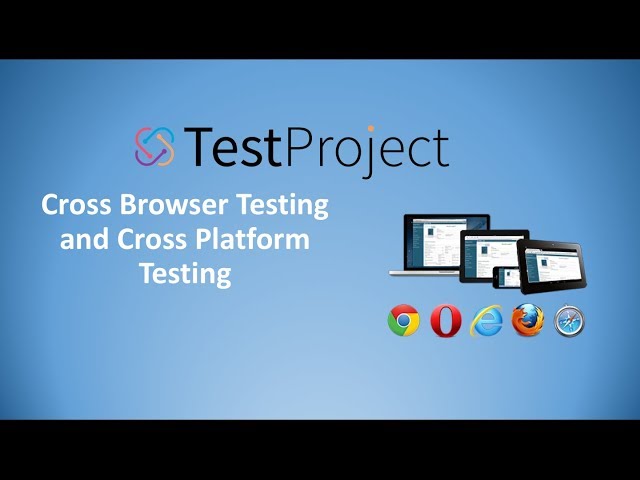 How To Perform Cross Browser Testing and Cross-Platform Testing in TestProject