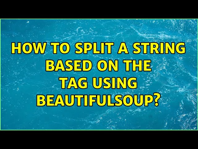 How to split a string based on the ＜br＞ tag using beautifulsoup? (3 Solutions!!)