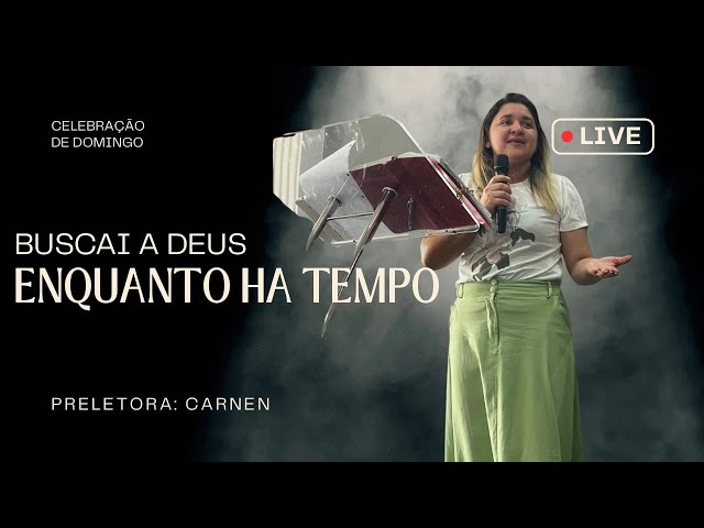 BUSCAI A DEUS ENQUANTO A TEMPO | Min. Carmen