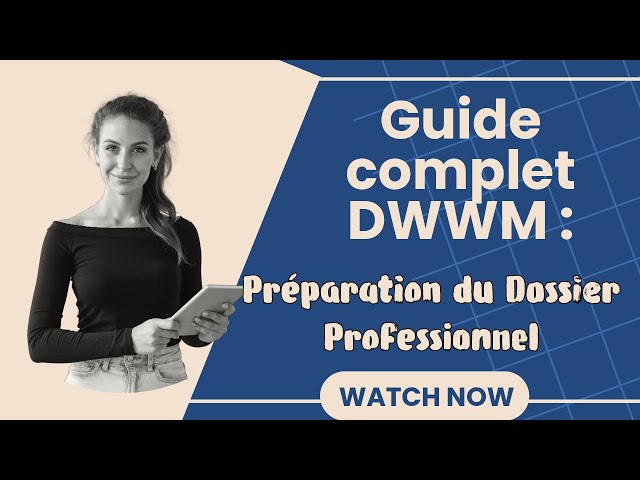 Guide Complet DWWM : Préparation du Dossier Professionnel