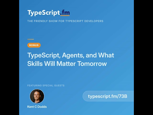 TypeScript, Agents, and What Skills Will Matter Tomorrow | Kent C Dodds | Ep 73B