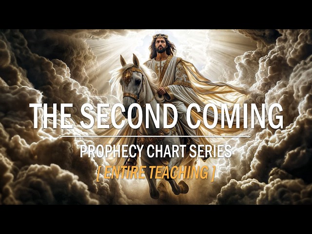 The SECOND COMING (Entire Teaching) | Prophecy Chart Series