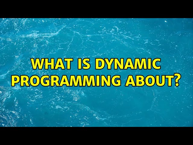 What is dynamic programming about? (4 Solutions!!)