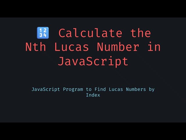 🔢 Calculate the Nth Lucas Number in JavaScript