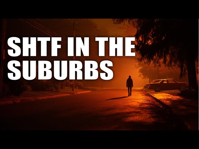 What SHTF Will Really Be Like in the Suburbs: Hard Truths Suburban Preppers Needs to Know