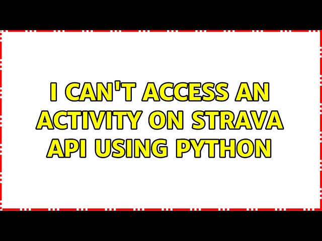 I can't access an activity on Strava API using Python