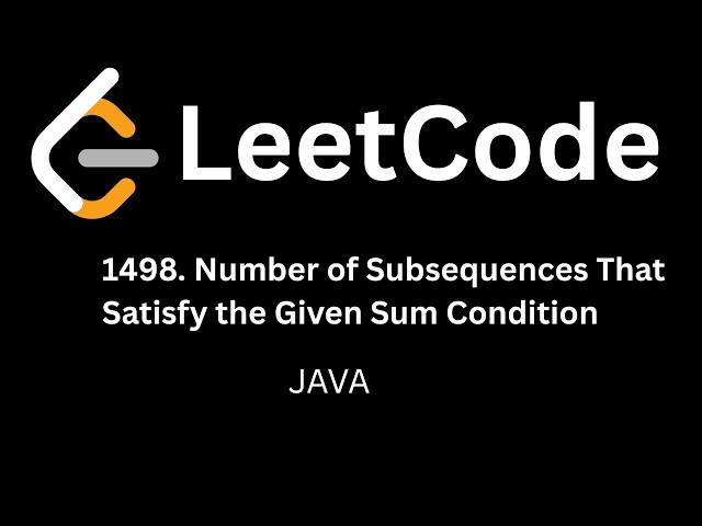 LeetCode 1498: Number of Subsequences That Satisfy the Given Sum Condition | Java