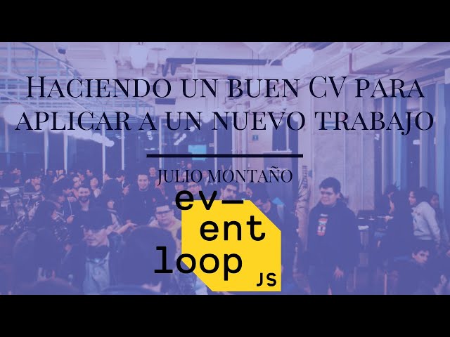 #Eventloop nov 18 |  Haciendo un buen CV para aplicar a un nuevo trabajo - Julio Montaño