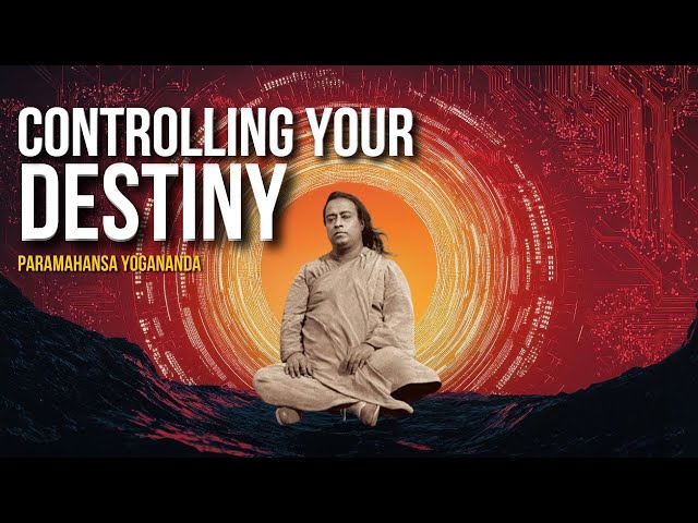 Paramahansa Yogananda: Controlling your destiny