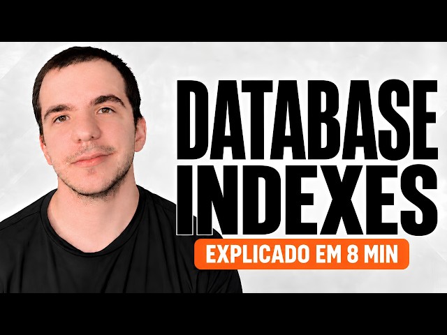 Database Indexes em 8 minutos