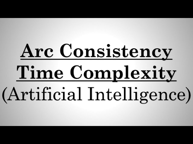 Time complexity Of Arc Consistency Algorithm | Artificial Intelligence [Bangla]