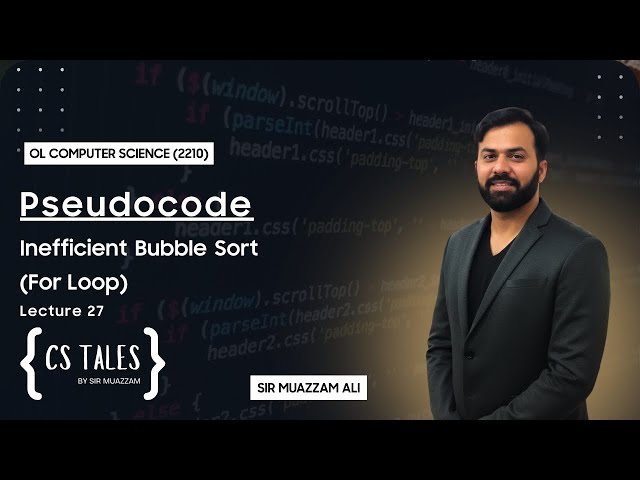 OL Computer (2210) | Pseudocode  | Lecture 27  | Inefficient Bubble Sort (For Loop)  | Paper 2