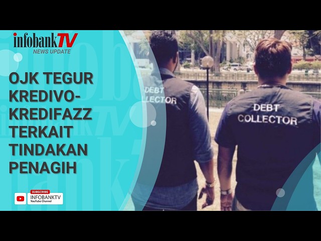 OJK MINTA KREDIVO-KREDITFAZZ INVESTIGASI INTERN SOAL TINDAKAN PENAGIH