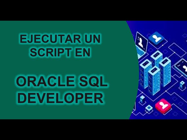 🛠 EJECUTAR UN SCRIPT EN ORACLE SQL DEVELOPER