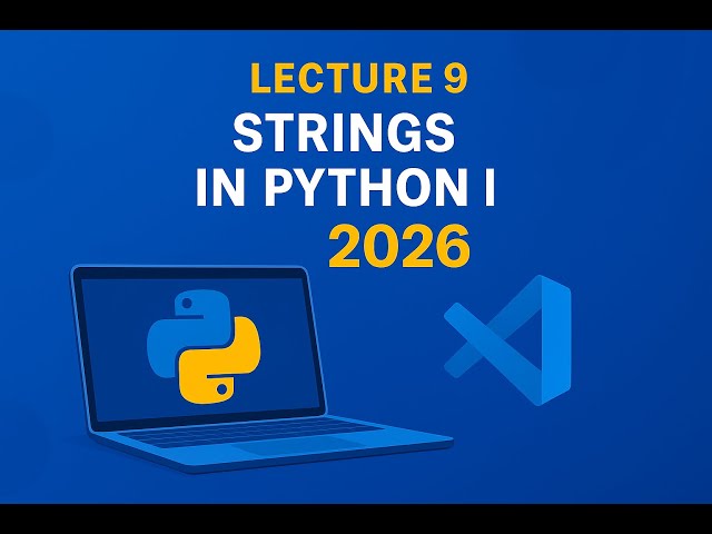 Lecture  9 | Strings in Python | Python for Beginners for 2026