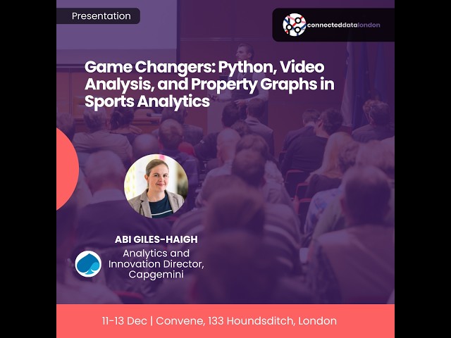 Game Changers: Python Video Analysis & Property Graphs in Sports Analytics | Abi Giles-Haigh | CDL24