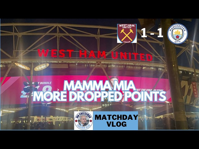 West Ham 1-1 Man City | Matchday Vlog | Mamma Mia - more dropped points