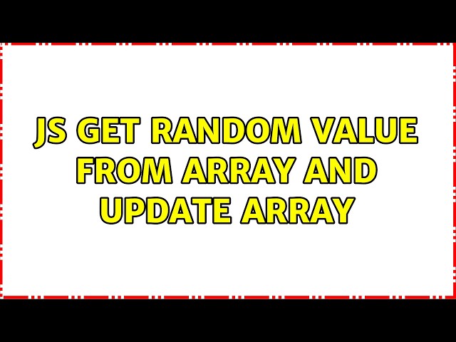 JS get random value from array and update array (2 Solutions!!)