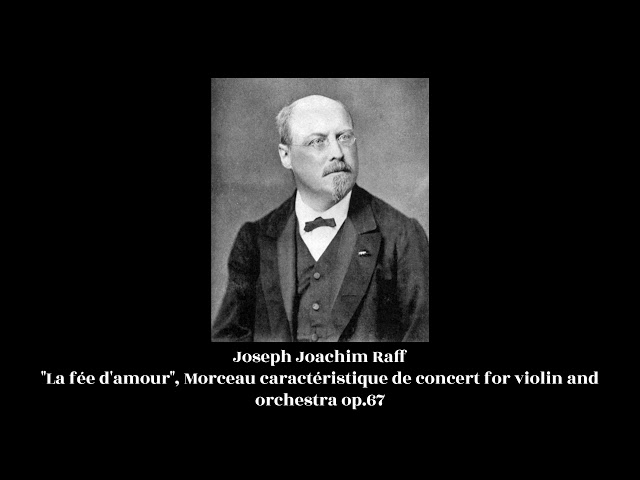 Joseph Joachim Raff - "La fée d'amour", Morceau de concert for violin and orchestra op.67