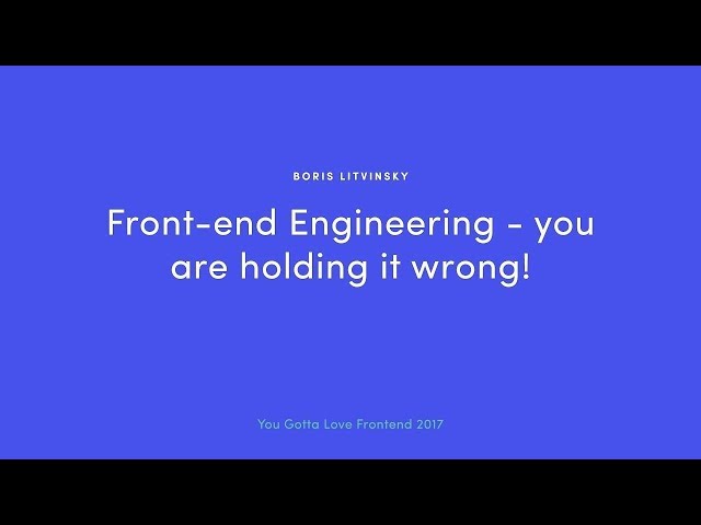 Boris Litvinski - Front-End Engineering - You Are Holding It Wrong!  2019