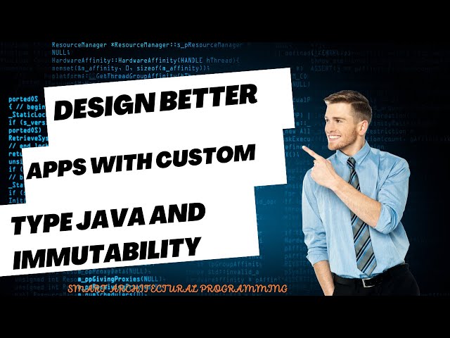 Design Better Apps with Custom Types Java and Immutability