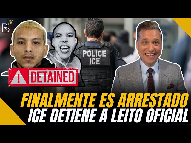 LEITO OFICIAL ES ARRESTADO POR ICE. ¿Cómo lo encontraron?