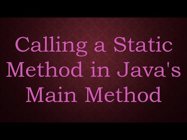Calling a Static Method in Java's Main Method