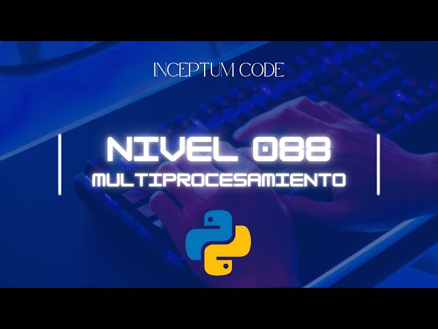 [088] Introducción al Multiprocesamiento en Python | Aprende desde Cero
