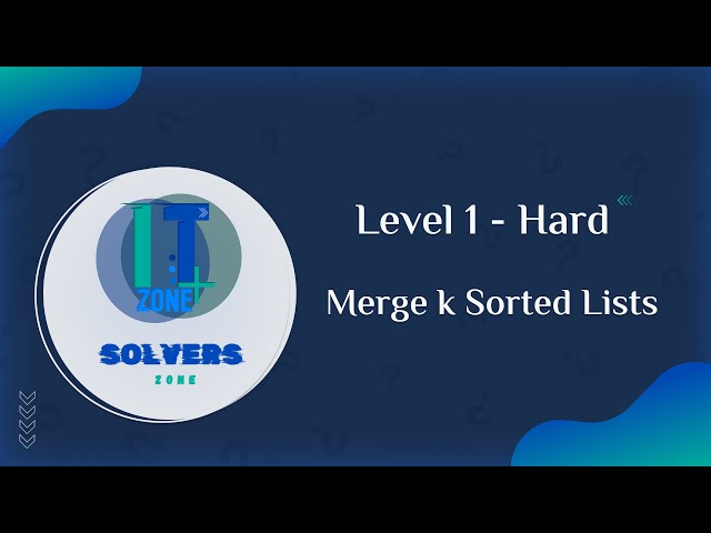 Solvers Zone | Level 1 (Hard) - Merge K Sorted Lists