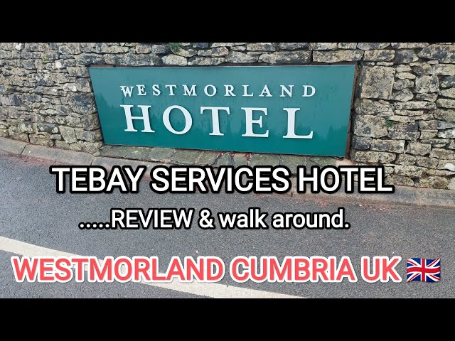 WESTMORLAND TEBAY SERVICES Hotel REVIEW & Walk around. WESTMORLAND CUMBRIA England UK