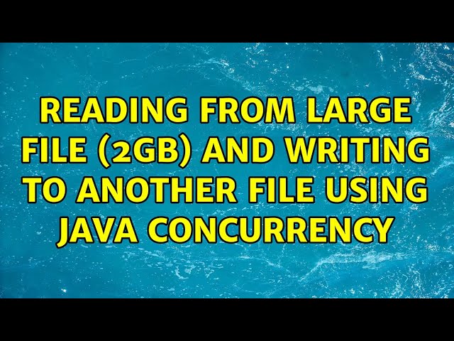 Reading from large file (2GB) and writing to another file using Java concurrency