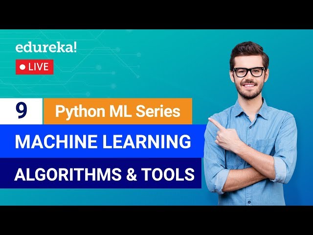Python Machine Learning - Class 9 | Machine Learning Algorithms & Tools | Machine Learning | Edureka
