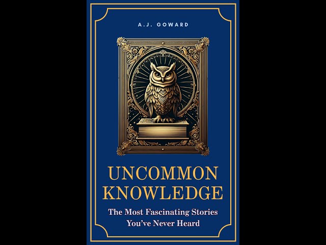 Uncommon Knowledge - The Most Fascinating Stories You've Never Heard [Audiobook]