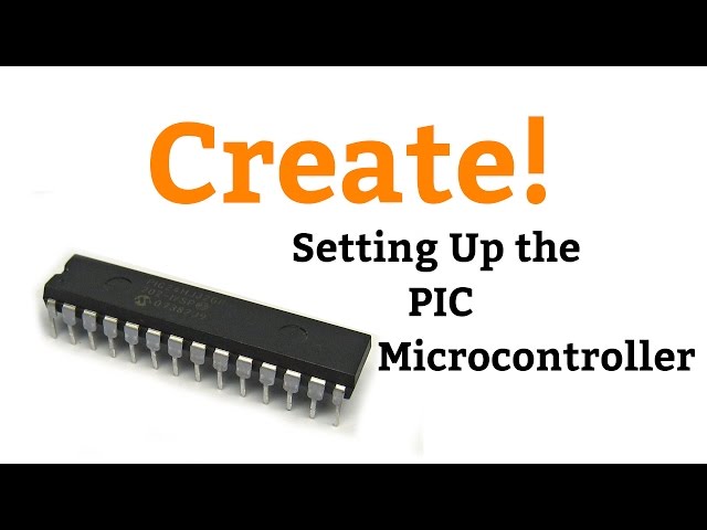 Create! - 01 Setting up the PIC Microcontroller (Quick and Easy)