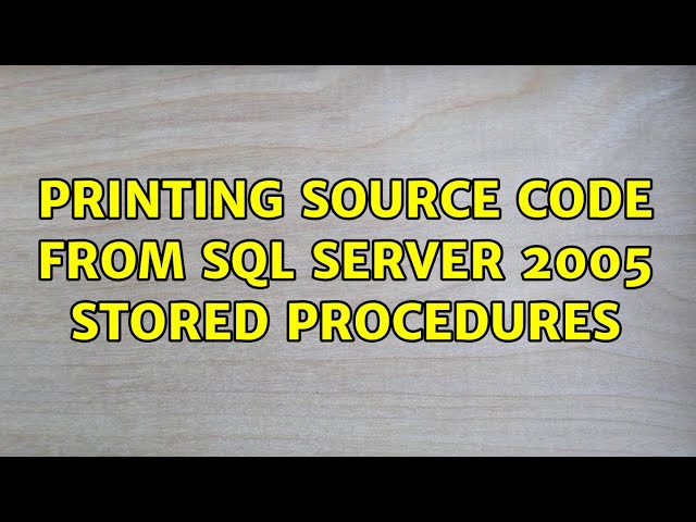 Printing source code from sql server 2005 stored procedures (2 Solutions!!)