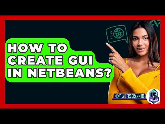 How To Create GUI In NetBeans? - Next LVL Programming