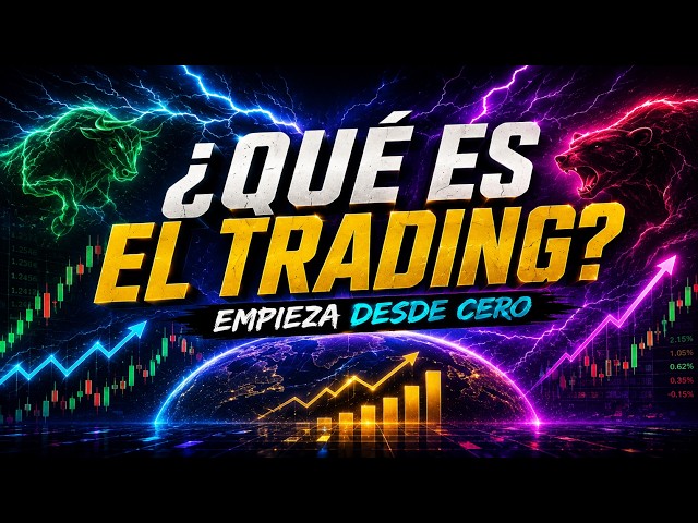 ¿Qué es el Trading? Cómo Funciona y Cómo Empezar desde Cero