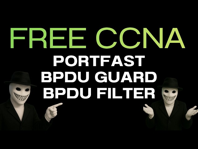 Spanning-Tree Protocol part 2 , Porstfast , BPDUguard and BPDUfilter (Free CCNA)