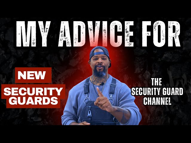 MY ADVICE FOR NEW SECURITY GUARDS: TOP 3 TIPS