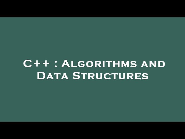 C++ : Algorithms and Data Structures