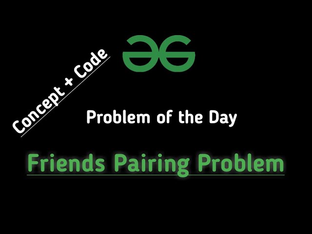 Friends Pairing Problem GFG || Problem of the day gfg|| Solution with Code