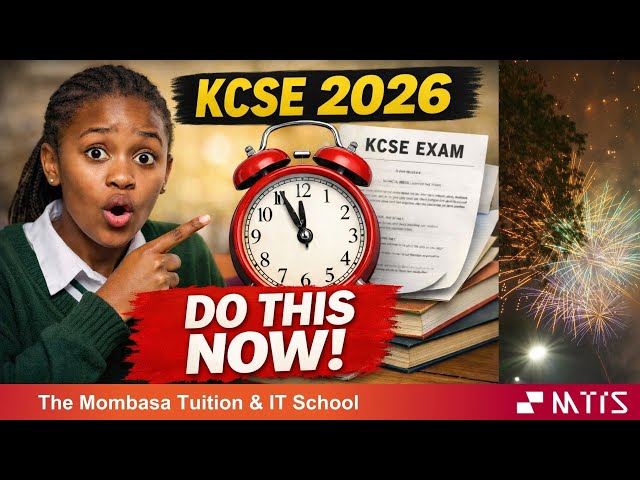 KCSE 2026: HOW FORM 4 STUDENTS SHOULD USE THE TIME LEFT; HAPPY NEW YEAR 2026