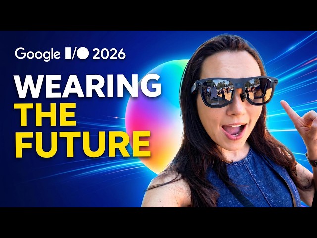 Google I/O 2026: The Smart Glasses Nobody Is Talking About