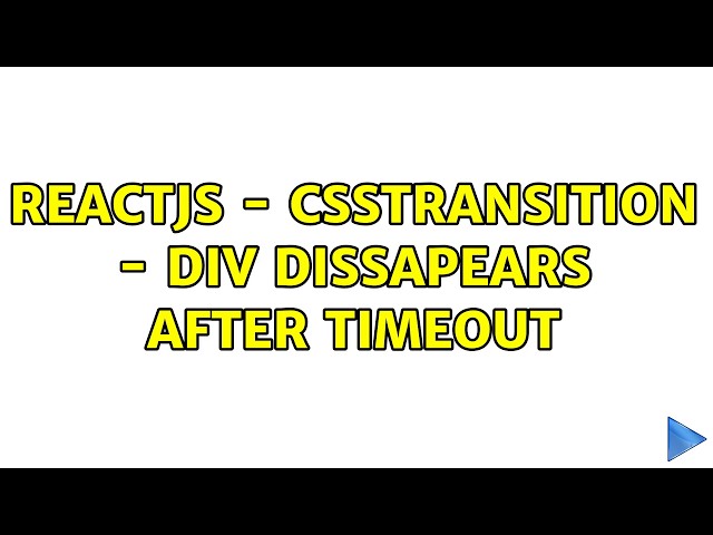 ReactJS - CSSTransition - div dissapears after timeout